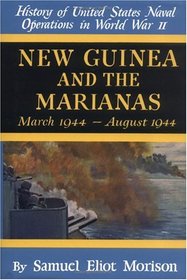New Guinea and the Marianas: March 1944-August 1944 (History of United States Naval Operations in World War II, Volume 8)