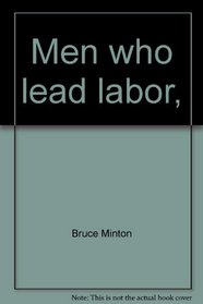 Men who lead labor, (Essay index reprint series)