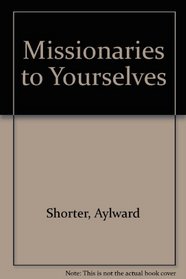 Missionaries to Yourselves