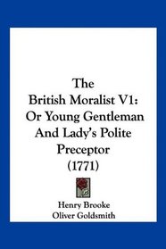 The British Moralist V1: Or Young Gentleman And Lady's Polite Preceptor (1771)