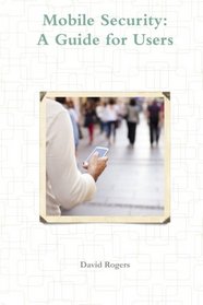 Mobile Security: A Guide for Users
