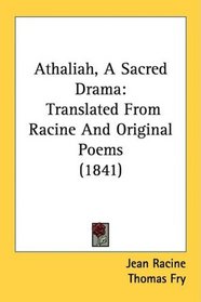 Athaliah, A Sacred Drama: Translated From Racine And Original Poems (1841)
