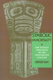 Symbolic Immortality: The Tlingit Potlatch of the Nineteenth Century (Smithsonian Series in Ethnographic Inquiry)
