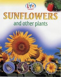 Sunflowers and Other Plants (Life Cycles)