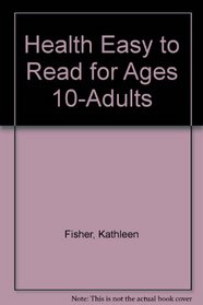 Health Easy to Read for Ages 10-Adults
