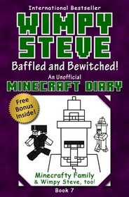 Minecraft Diary: Wimpy Steve Book 7: Baffled and Bewitched! (Unofficial Minecraft Diary): For kids who like Minecraft books for kids, Minecraft ... Books for Kids, Minecraft Diary) (Volume 7)