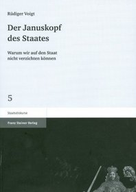 Der Januskopf des Staates: Warum wir auf den Staat nicht verzichten konnen (Staatsdiskurse) (German Edition)