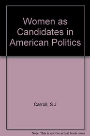 Women As Candidates in American Politics