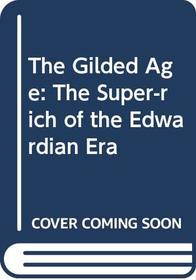 The Gilded Age: The Super-rich of the Edwardian Era