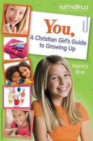 You! A Christian Girl's Guide to Growing Up (Faithgirlz!)