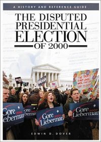 The Disputed Presidential Election of 2000 : A History and Reference Guide