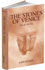 The Stones of Venice: Volume III. The Fall