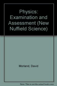 Physics: Examination and Assessment (New Nuffield Science)
