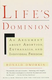 Life's Dominion : An Argument About Abortion, Euthanasia, and Individual Freedom