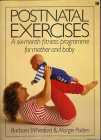 Postnatal Exercises: A 6-month Fitness Programme for Mother and New Baby