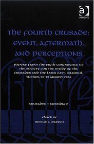 The Fourth Crusade: Event, Aftermath, and Perceptions (Crusades - Subsidia)