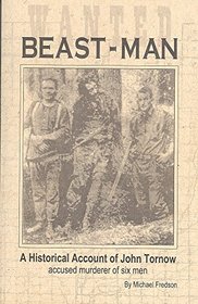Beast-man: A historical of John Tornow : hermit, outlaw & murderer on the Olympic Peninsula (1911-1933)