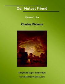 Our Mutual Friend Volume 1 of 4   [EasyRead Super Large 18pt Edition]