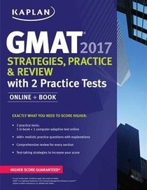 GMAT 2017 Strategies, Practice & Review with 2 Practice Tests: Online + Book (Kaplan Test Prep)