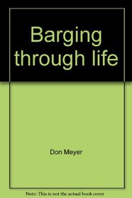 Barging through life: An autobiography--sort of