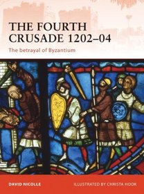 The Fourth Crusade 1202-04: The betrayal of Byzantium (Campaign)
