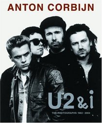 Anton Corbijn: U2&i: the Photographs 1982-2004