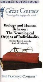 The Great Courses; Biology and Human Behavior: The Neurological Origins of Individuality