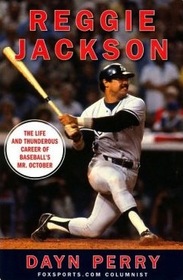 Reggie Jackson The Life and Thunderous Careerof Baseball's Mr. October