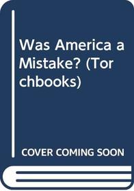 Was America a Mistake? (Torchbks.)