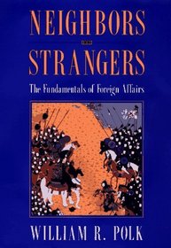 Neighbors and Strangers : The Fundamentals of Foreign Affairs
