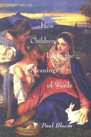 How Children Learn the Meanings of Words (Learning, Development, and Conceptual Change)