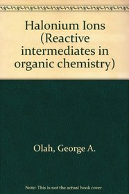 Halonium Ions (Reactive intermediates in organic chemistry)
