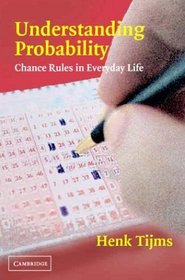 Understanding Probability : Chance Rules in Everyday Life