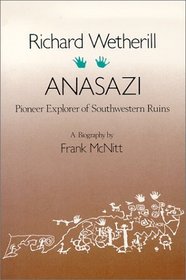 Richard Wetherill - Anasazi:  Pioneer Explorer of Southwestern Ruins