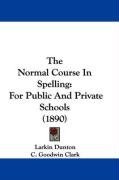 The Normal Course In Spelling: For Public And Private Schools (1890)