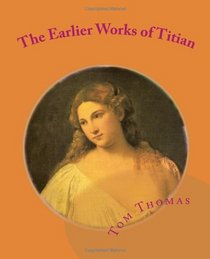 The Earlier Works of Titian (Volume 1)