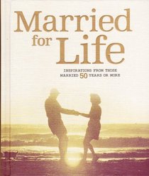 Married for Life: Inspirations from Those Married 50 Years or More