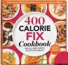 400 Calorie Fix Cookbook 400 All-new Simply Satisfying Meals