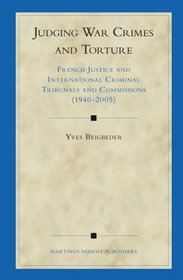 Judging War Crimes and Torture: French Justice and International Criminal Tribunals and Commissions (1940-2005)