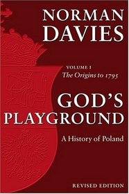 God's Playground: A History of Poland, Vol. 1