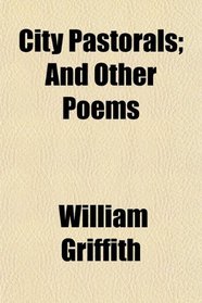 City Pastorals; And Other Poems