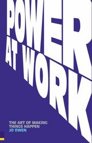 Power at Work: The Art of Making Things Happen