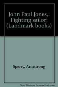 John Paul Jones,: Fighting sailor; (Landmark books)