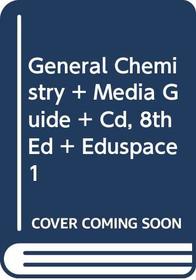 General Chemistry + Media Guide + Cd, 8th Ed + Eduspace 1