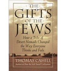 The Gifts of the Jews: How a Tribe of Desert Nomads Changed the Way Everyone Thinks and Feels (G K Hall Large Print Book Series (Cloth))