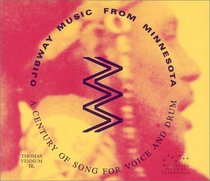 Ojibway Music from Minnesota: A Century of Song of Voice and Drum with Book(s) (Minnesota Musical Traditions)