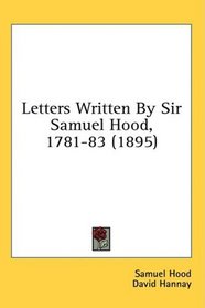 Letters Written By Sir Samuel Hood, 1781-83 (1895)