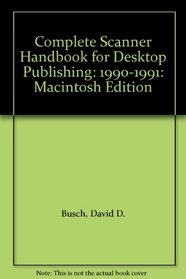 Complete Scanner Handbook for Desktop Publishing: 1990-1991: Macintosh Edition