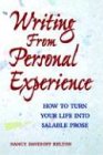 Writing From Personal Experience: How To Turn Your Life Into Salable Prose