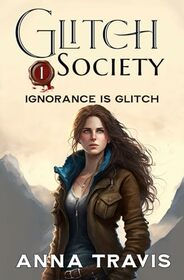 Glitch Society, Ignorance Is Glitch: Christian Action Adventure, A Christian Fantasy Young Adult Novel